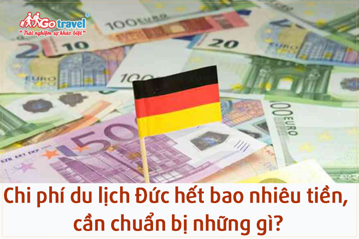 Chi phí du lịch Đức hết bao nhiêu tiền, cần chuẩn bị những gì?