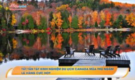 Tất tần tật kinh nghiệm du lịch Canada mùa thu ngắm lá vàng cực hot