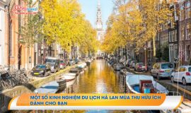 Một số kinh nghiệm du lịch Hà Lan mùa thu hữu ích dành cho bạn