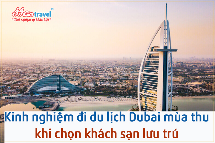 Kinh nghiệm đi du lịch Dubai mùa thu khi chọn khách sạn lưu trú