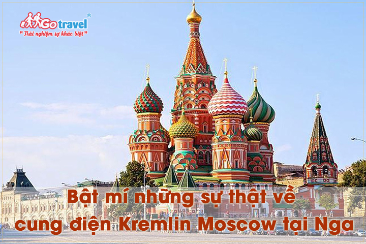 Bật mí sự thật thú vị về cung điện Kremlin Moscow 