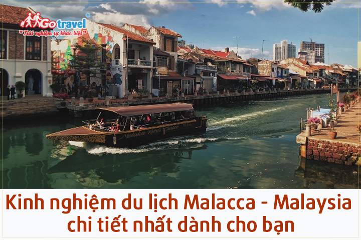 Kinh nghiệm du lịch Malacca - Malaysia chi tiết nhất dành cho bạn