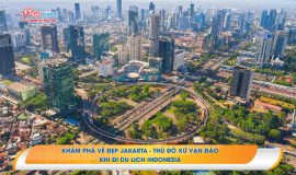 Khám phá vẻ đẹp Jakarta – thủ đô xứ vạn đảo khi đi du lịch Indonesia