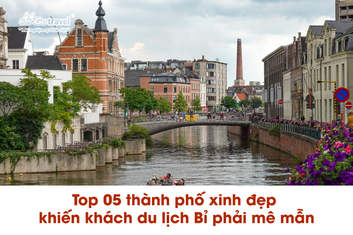 Khi du lịch Bỉ, bạn nhất định phải ghé qua 05 thành phố này