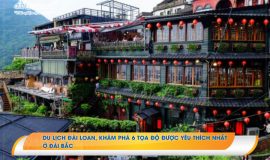 Top 06 địa điểm được yêu thích nhất tại Đài Bắc khi đi du lịch Đài Loan