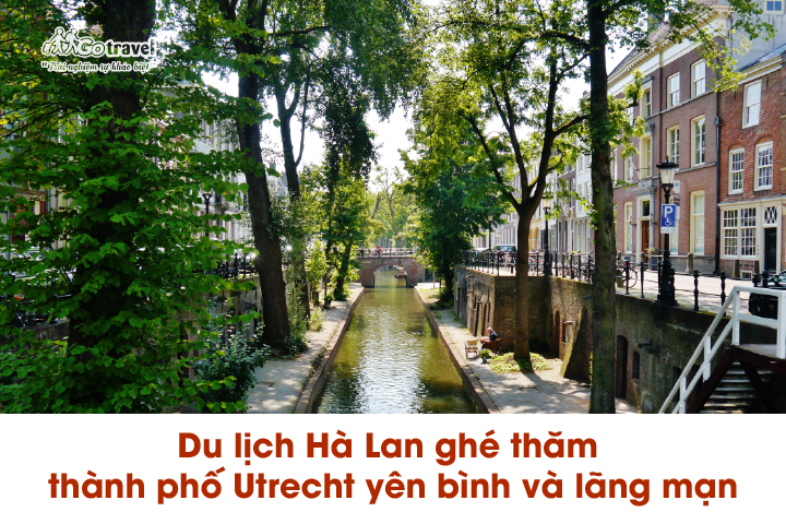 Du lịch Hà Lan ghé thăm thành phố Utrecht yên bình và lãng mạn