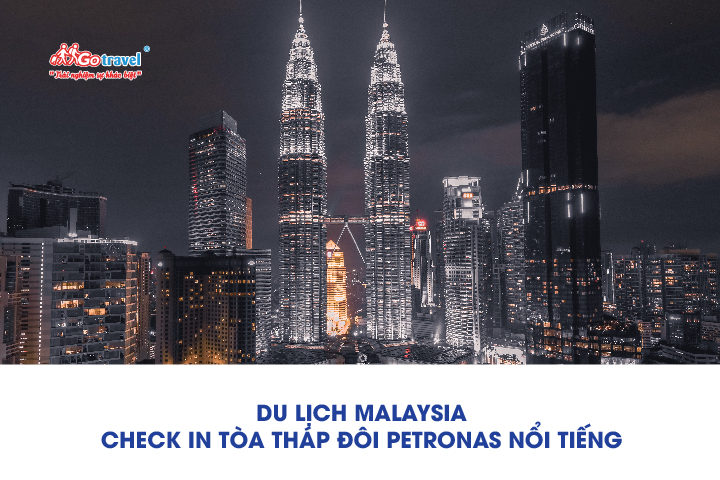 Du lịch Malaysia, check in tòa tháp đôi chọc trời Petronas nổi tiếng