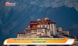 7 sự thật thú vị về các tu viện mà du lịch Tây Tạng chưa được biết!